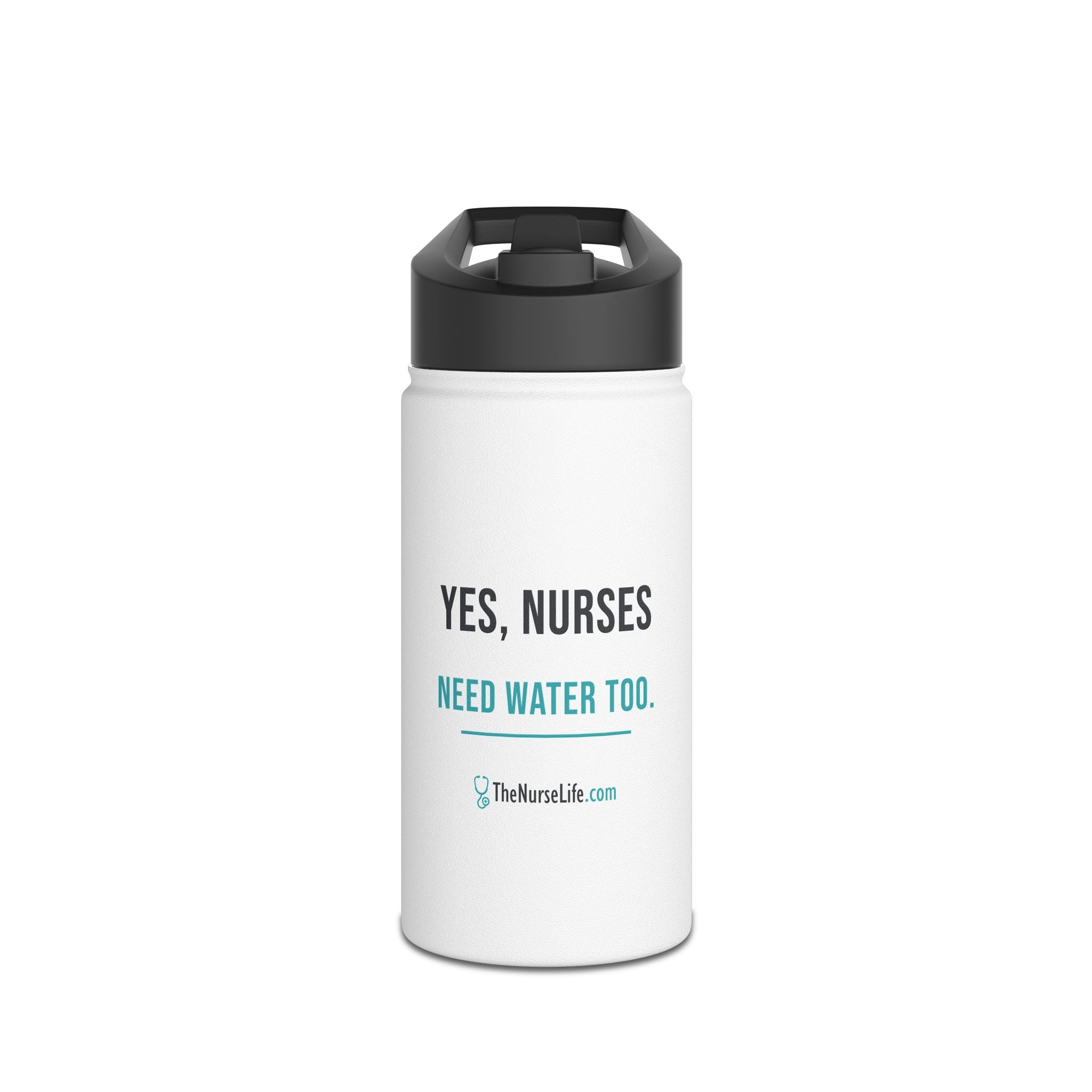 Yes, Nurses Need Water Too — 12 oz Steel Bottle