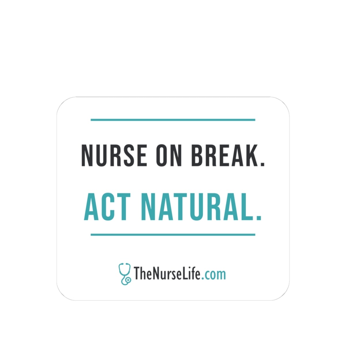 Nurse on Break. Act Natural. — 3-inch Sticker